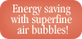 Energy saving with superfine air bubbles!
